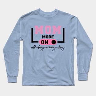 Mom Mode All Day EveryDay Long Sleeve T-Shirt